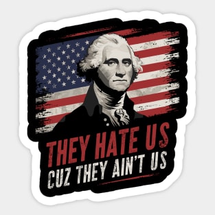 They Hate Us Cuz They Ain't Us Patriotic Sarcasm Sticker